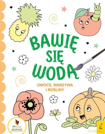 Bawię się wodą Owoce warzywa i rośliny [KSIĄŻKA]