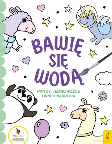 Bawię się wodą Pandy jednorożce i inne stworzenia [KSIĄŻKA]