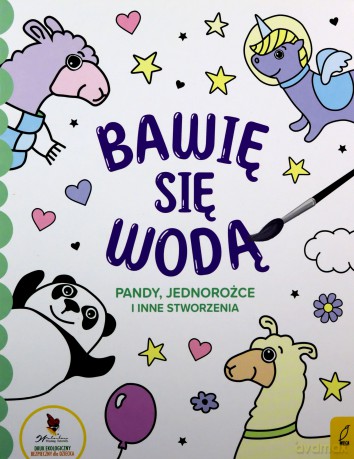 Bawię się wodą Pandy jednorożce i inne stworzenia [KSIĄŻKA]