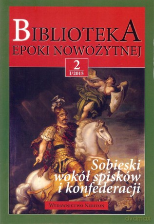 Biblioteka epoki nowożytnej 2 I/2015 Sobieski wokół spisków i konfederacji [KSIĄŻKA]