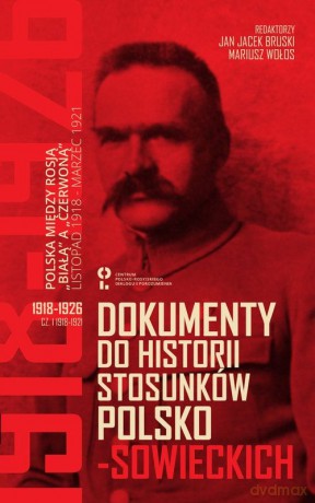 Dokumenty do historii stosunków polsko-sowieckich Część 1 1918-1921 [KSIĄŻKA]