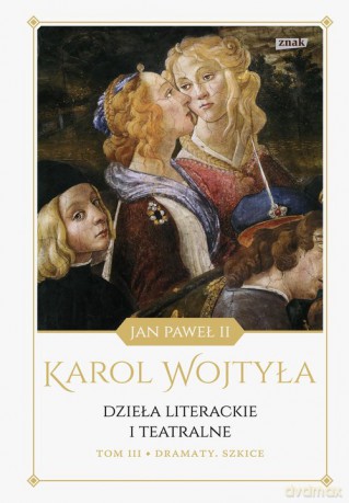 Dzieła literackie i teatralne (Tom 3) Dramaty Szkice - Karol Wojtyła [KSIĄŻKA]