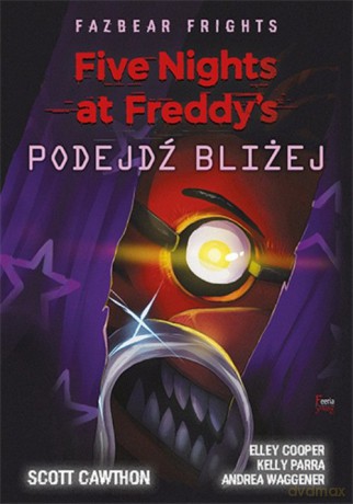 Five Nights at Freddy's Fazbear Frights Podejdź bliżej - Scott Cawthon [KSIĄŻKA]