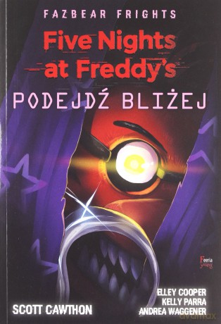 Five Nights at Freddy's Fazbear Frights Podejdź bliżej - Scott Cawthon [KSIĄŻKA]