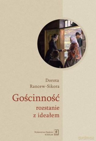 Gościnność - rozstanie z ideałem - Dorota Rancew-Sikora [KSIĄŻKA]