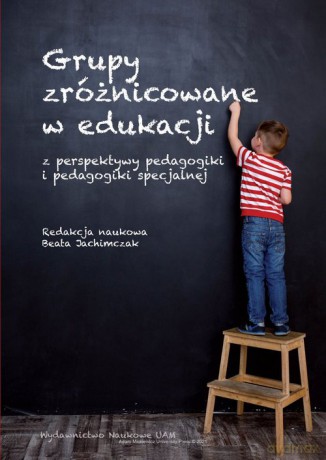 Grupy zróżnicowane w edukacji z perspektywy pedagogiki i pedagogiki specjalnej [KSIĄŻKA]