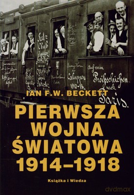 Pierwsza Wojna Światowa 1914-1918 - Ian F.W. Beckett [KSIĄŻKA]