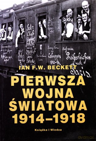 Pierwsza Wojna Światowa 1914-1918 - Ian F.W. Beckett [KSIĄŻKA]