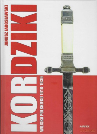 Kordziki Wojska Polskiego 1918-1939 - Janusz Jarosławski [KSIĄŻKA]