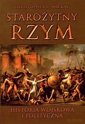 Starożytny Rzym Historia Wojskowa I Polityczna - Christopher S.Mackay [KSIĄŻKA]