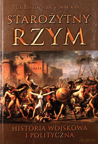 Starożytny Rzym Historia Wojskowa I Polityczna - Christopher S.Mackay [KSIĄŻKA]