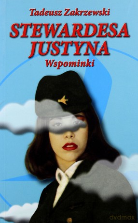 Stewardesa Justyna Wspominki - Tadeusz Zakrzewski [KSIĄŻKA]