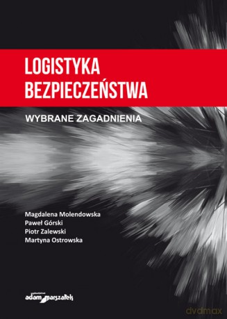 Logistyka bezpieczeństwa Wybrane zagadnienia - Magdalena Molendowska, Paweł Górski [KSIĄŻKA]
