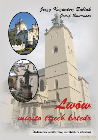 Lwów Miasto trzech katedr - Kazimierz Babiak Jerzy, Jurij Smirnow [KSIĄŻKA]