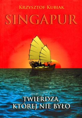 Singapur Twierdza Której Nie Było - Krzysztof Kubiak [KSIĄŻKA]