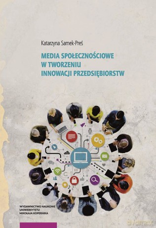 Media społecznościowe w tworzeniu innowacji przedsiębiorstw - Katarzyna Zofia Samek-Preś [KSIĄŻKA]