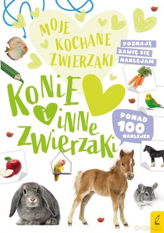 Moje kochane zwierzaki Konie i inne zwierzaki [KSIĄŻKA]