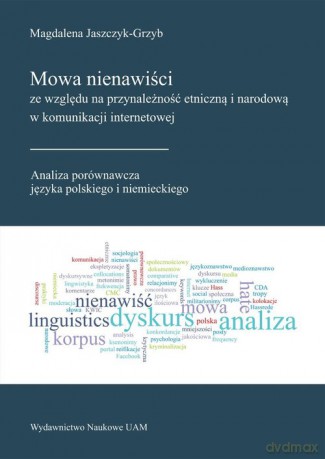 Mowa nienawiści ze względu na przynależność etniczną i narodową w komunikacji internetowej - Magdalena Jaszczyk-Grzyb [KSIĄŻKA]