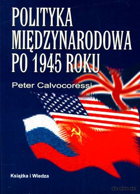 Polityka międzynarodowa po 1945 roku - Peter Calvocoressi [KSIĄŻKA]