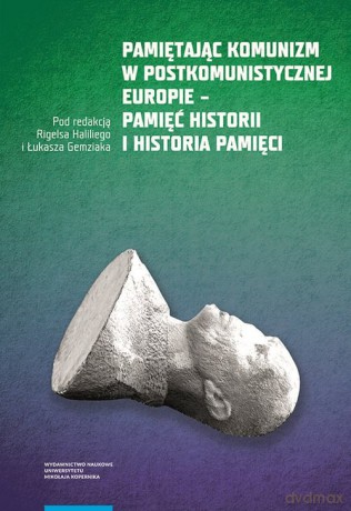 Pamiętając komunizm w postkomunistycznej Europie [KSIĄŻKA]