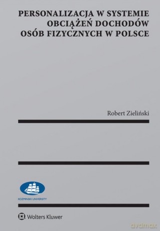 Personalizacja w systemie obciążeń dochodów osób fizycznych w Polsce - Robert Zieliński [KSIĄŻKA]
