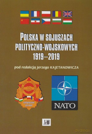 Polska w sojuszach polityczno-wojskowych 1919-2019 - Jerzy Kajetanowicz [KSIĄŻKA]
