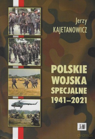 Polskie wojska specjalne 1941-2021 - Jerzy Kajetanowicz [KSIĄŻKA]