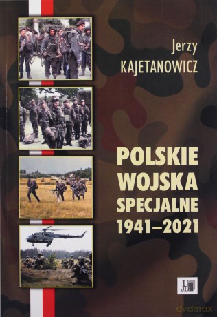 Polskie wojska specjalne 1941-2021 - Jerzy Kajetanowicz [KSIĄŻKA]