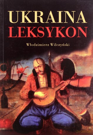 Ukraina Leksykon - Włodzimierz Wilczyński [KSIĄŻKA]