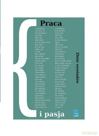 Praca i pasja Zbiór wywiadów [KSIĄŻKA]
