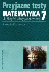 Przyjazne testy Matematyka 7 - Agnieszka Kraszewska [KSIĄŻKA]
