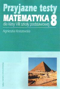 Przyjazne testy Matematyka 8 - Agnieszka Kraszewska [KSIĄŻKA]
