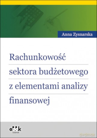 Rachunkowość sektora budżetowego z elementami analizy finansowej - Anna Zysnarska [KSIĄŻKA]