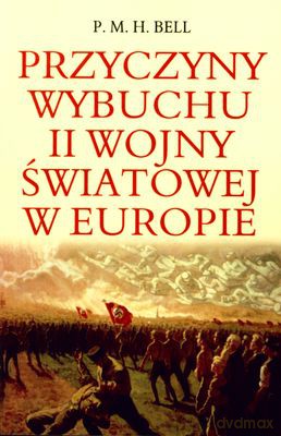 Przyczyny Wybuchu II Wojny Światowej W Europie - P.M.H. Bell [KSIĄŻKA]