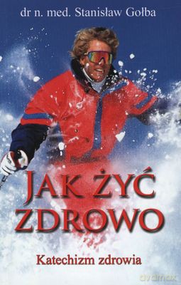 Jak Żyć Zdrowo Katechizm Zdrowia - Stanisław Gołba [KSIĄŻKA]