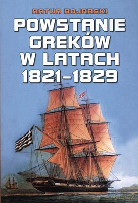 Powstanie Greków W Latach 1821-1829 - Artur Bojarski [KSIĄŻKA]