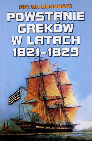 Powstanie Greków W Latach 1821-1829 - Artur Bojarski [KSIĄŻKA]