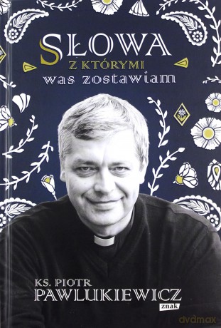 Słowa z którymi was zostawiam - Piotr Pawlukiewicz [KSIĄŻKA]