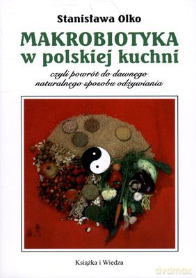 Makrobiotyka W Polskiej Kuchni - Stanisław Olko [KSIĄŻKA]