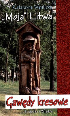 Moja Litwa Gawędy Kresowe - Katarzyna Węglicka [KSIĄŻKA]