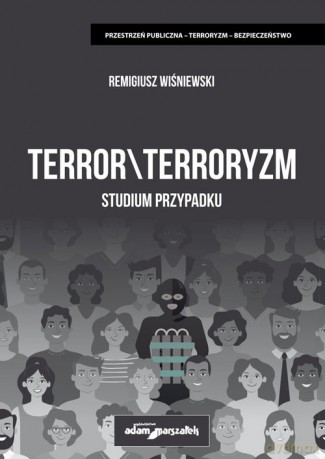 Terror\terroryzm Studium przypadku - Remigiusz Wiśniewski [KSIĄŻKA]