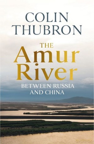 The Amur River - Colin Thubron [KSIĄŻKA]