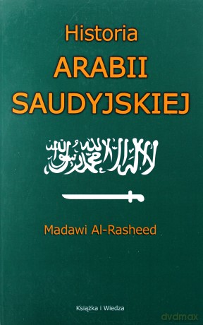 Historia Arabii Saudyjskiej - Madawi Al-Rasheed [KSIĄŻKA]