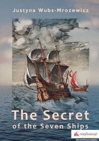 The Secret of the Seven Ships - Justyna Wubs-Mrozewicz [KSIĄŻKA]