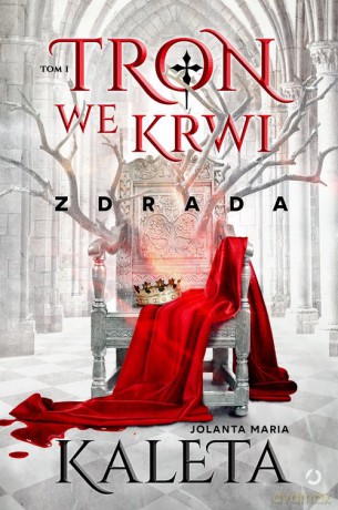 Tron we krwi. Zdrada (Tom 1) - Jolanta Maria Kaleta [KSIĄŻKA]