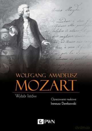 Wolfgang Amadeusz Mozart Wybór listów - Ireneusz Dembowski [KSIĄŻKA]