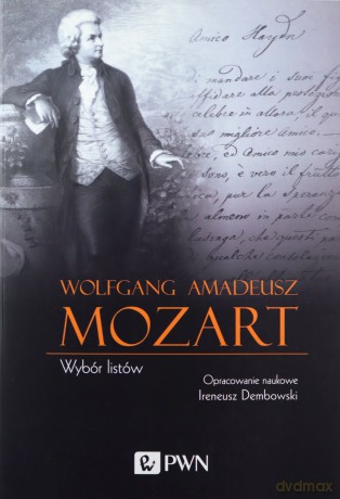 Wolfgang Amadeusz Mozart Wybór listów - Ireneusz Dembowski [KSIĄŻKA]