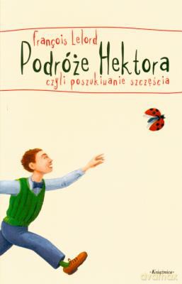 Podróże Hektora Czyli Poszukiwanie Szczęścia - Francois Lelord [KSIĄŻKA]
