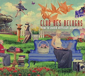 Club Des Belugas: How To Avoid Difficult Situations [CD]