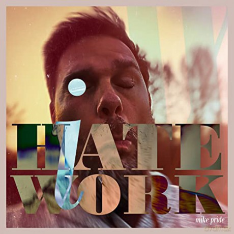 Mike Pride: I Hate Work [CD]